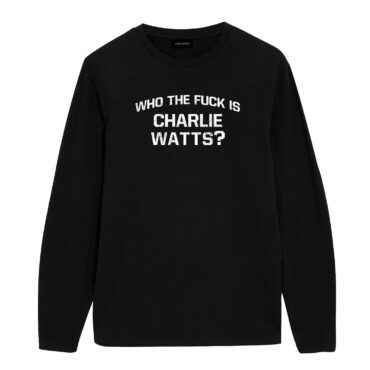 Who The Fuck Is Charlie Watts Shirt2