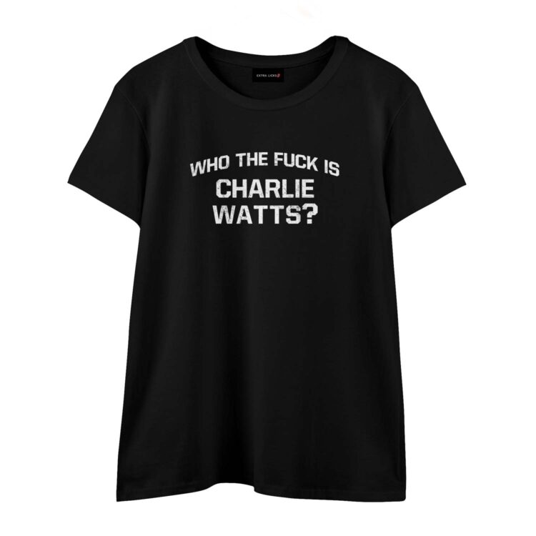 Rolling Stones Who The Fuck Is Charlie Watts Shirt