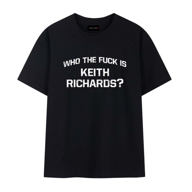 Rolling Stones Who The Fuck Is Keith Richards Shirt